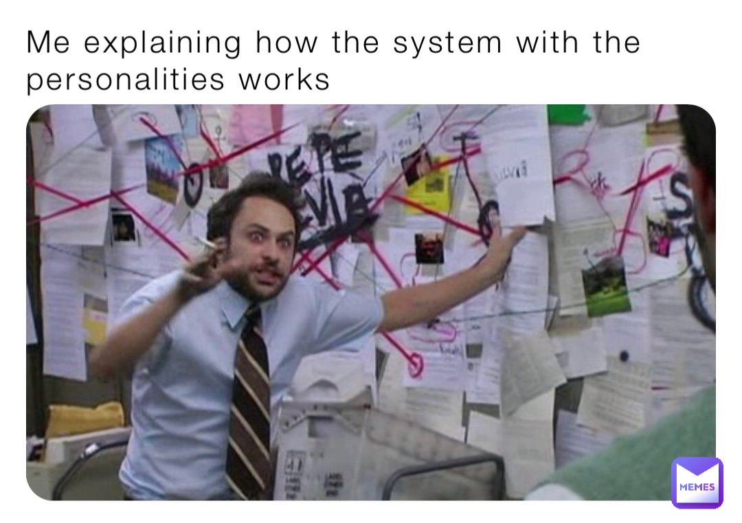 Me explaining how the system with the personalities works