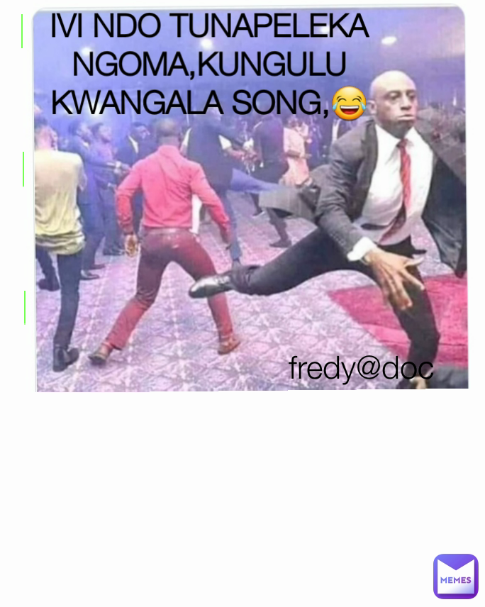 IVI NDO TUNAPELEKA NGOMA,KUNGULU KWANGALA SONG,😂 fredy@doc  Type Text