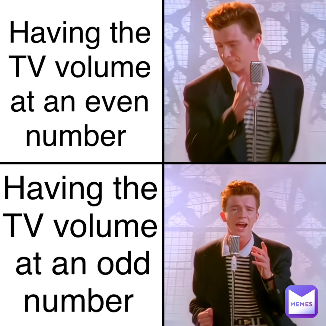Having the TV volume at an even number Having the TV volume at an odd number