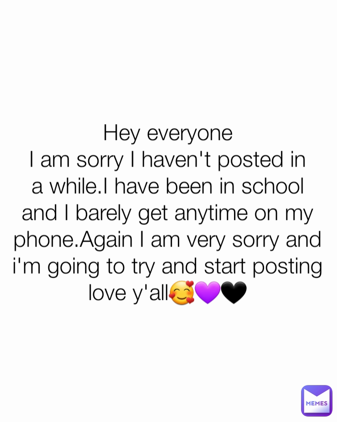 Hey everyone
I am sorry I haven't posted in a while.I have been in school and I barely get anytime on my phone.Again I am very sorry and i'm going to try and start posting
love y'all🥰💜🖤