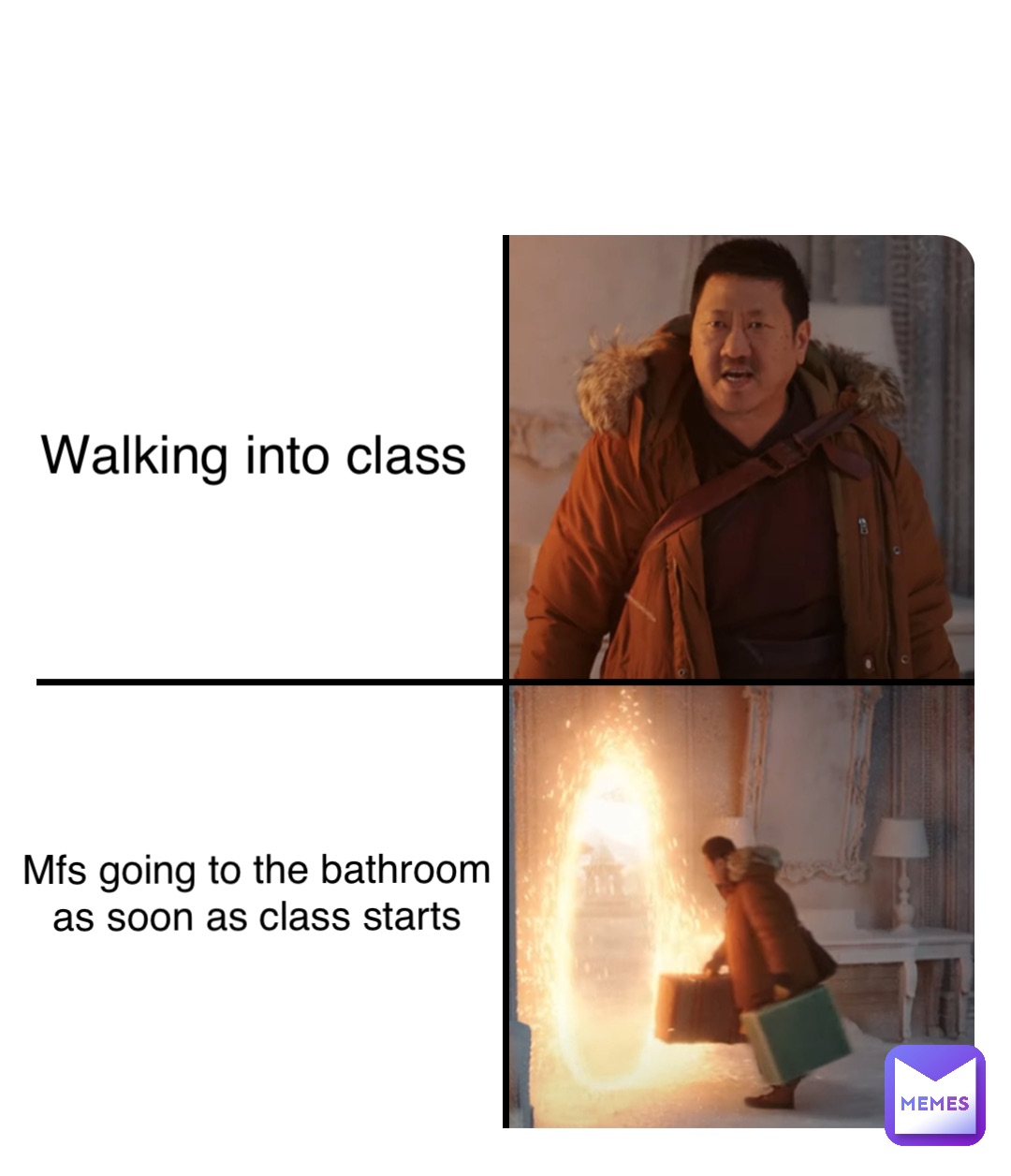 Double tap to edit Walking into class Mfs going to the bathroom as soon as class starts