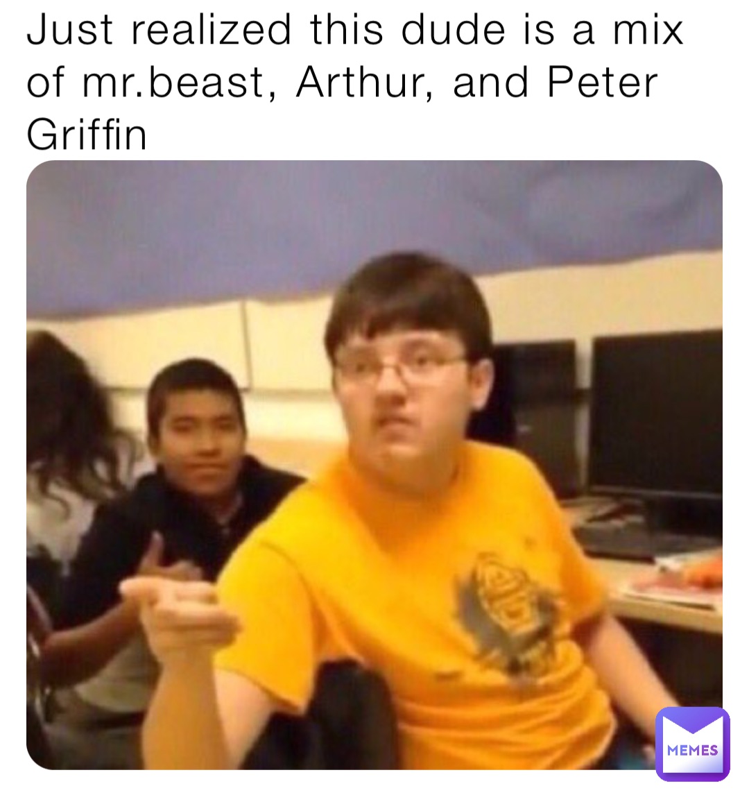 Just realized this dude is a mix of mr.beast, Arthur, and Peter Griffin