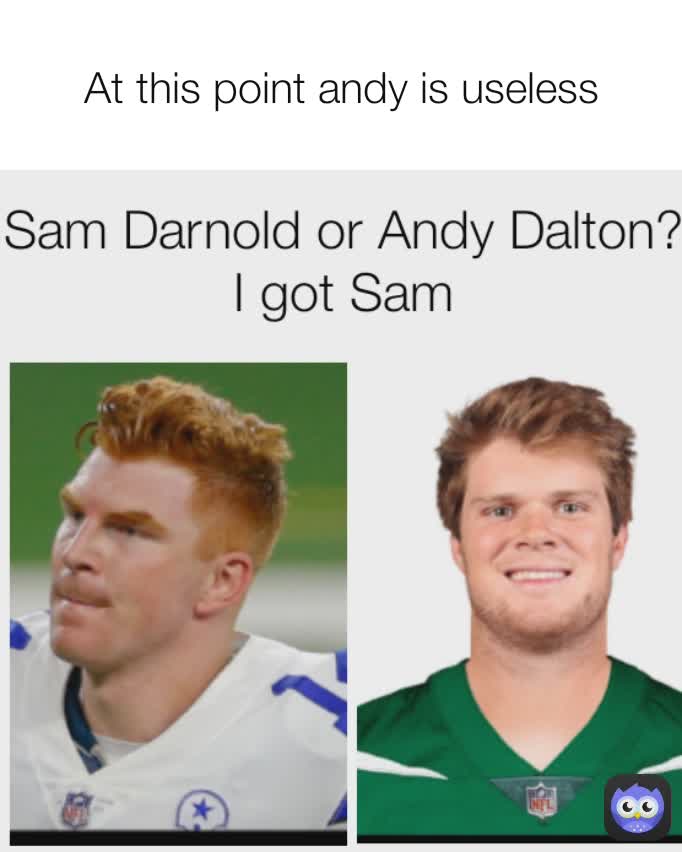 At this point andy is useless