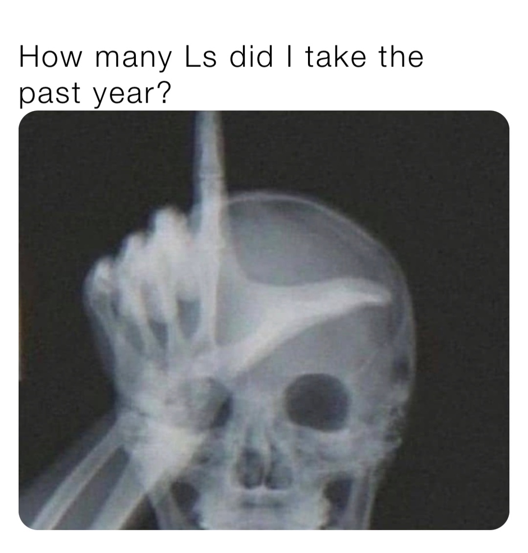 How many Ls did I take the past year? | @victorgames1892 | Memes