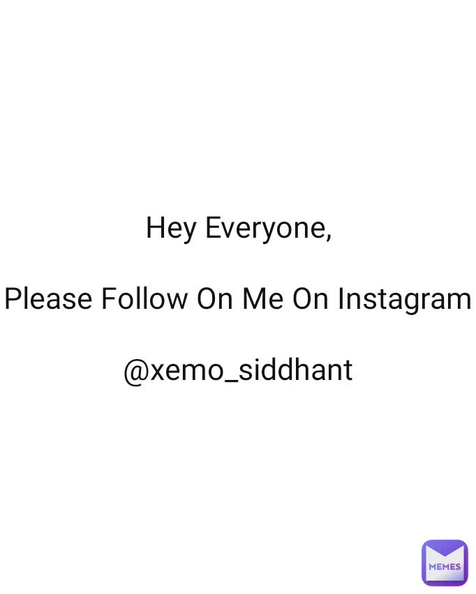 Hey Everyone,

Please Follow On Me On Instagram

@xemo_siddhant