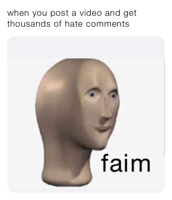 when you post a video and get thousands of hate comments 