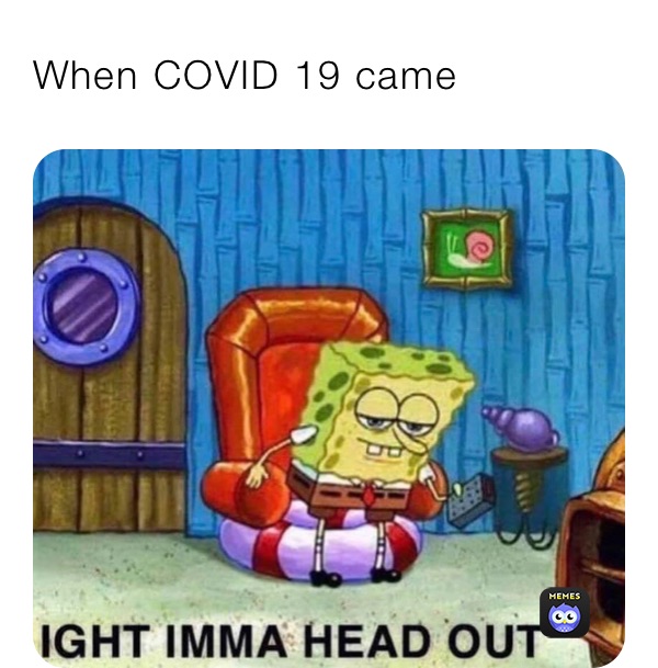 When COVID 19 came