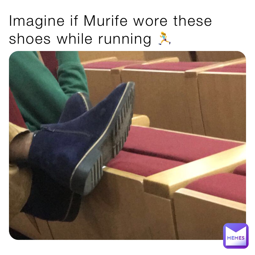 Imagine if Murife wore these shoes while running 🏃‍♀️