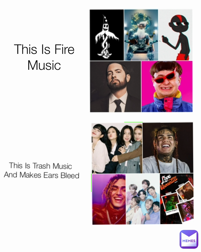 This Is Fire Music This Is Trash Music 
And Makes Ears Bleed