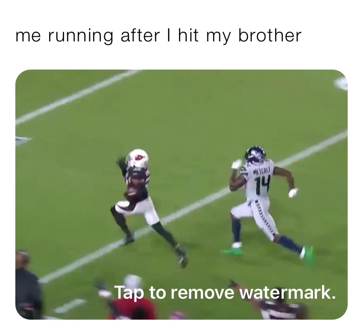 me running after I hit my brother 
