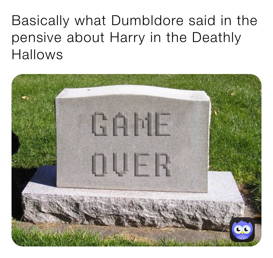 Basically what Dumbldore said in the pensive about Harry in the Deathly Hallows