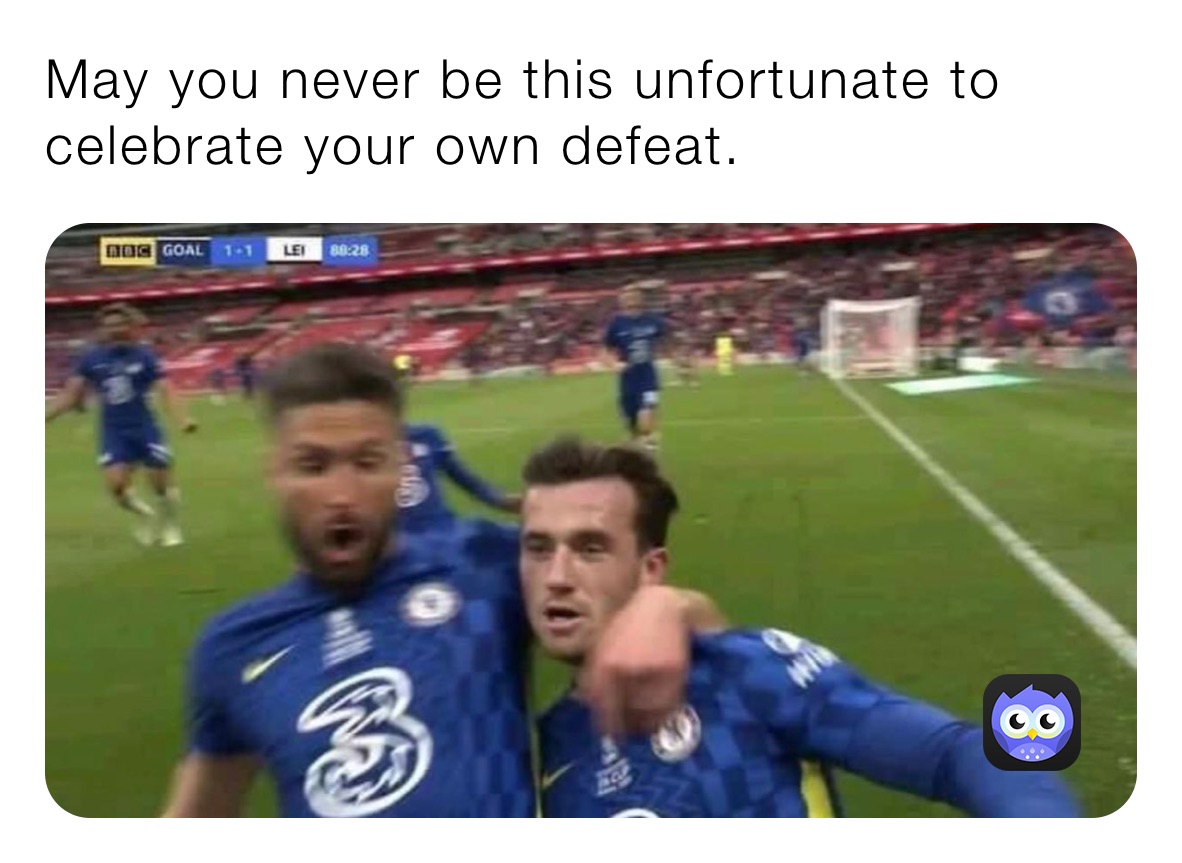 May you never be this unfortunate to celebrate your own defeat. 