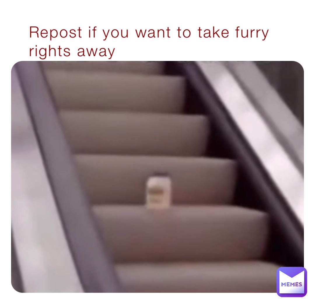 Repost if you want to take furry rights away