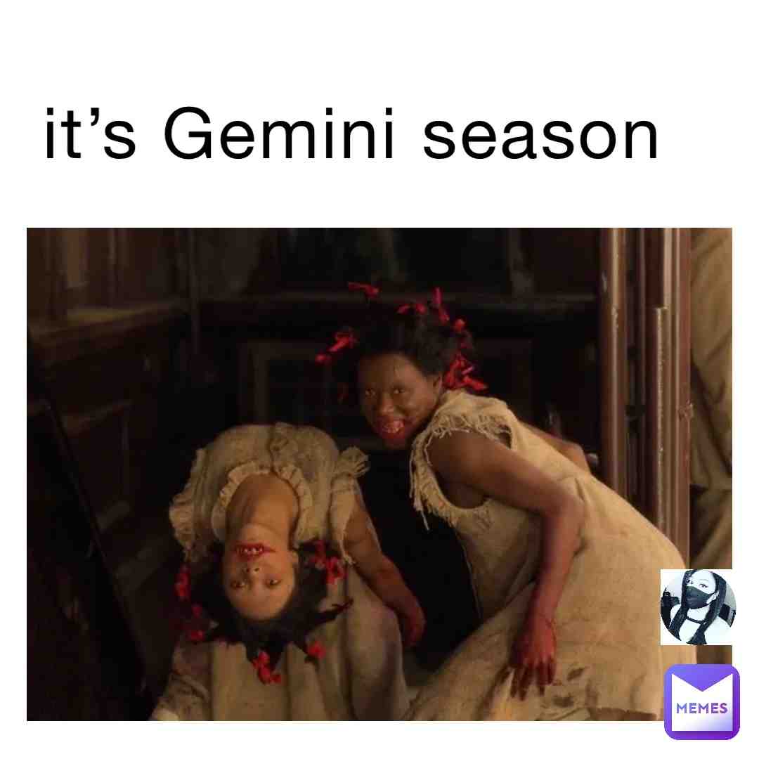 It’s #gemini season