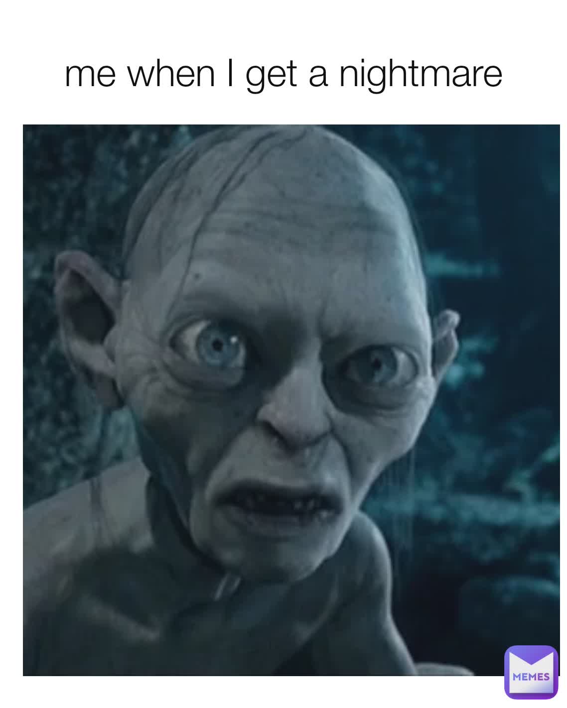me when I get a nightmare