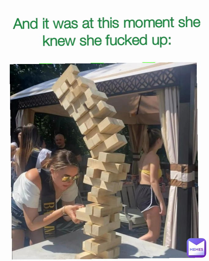 And it was at this moment she knew she fucked up: