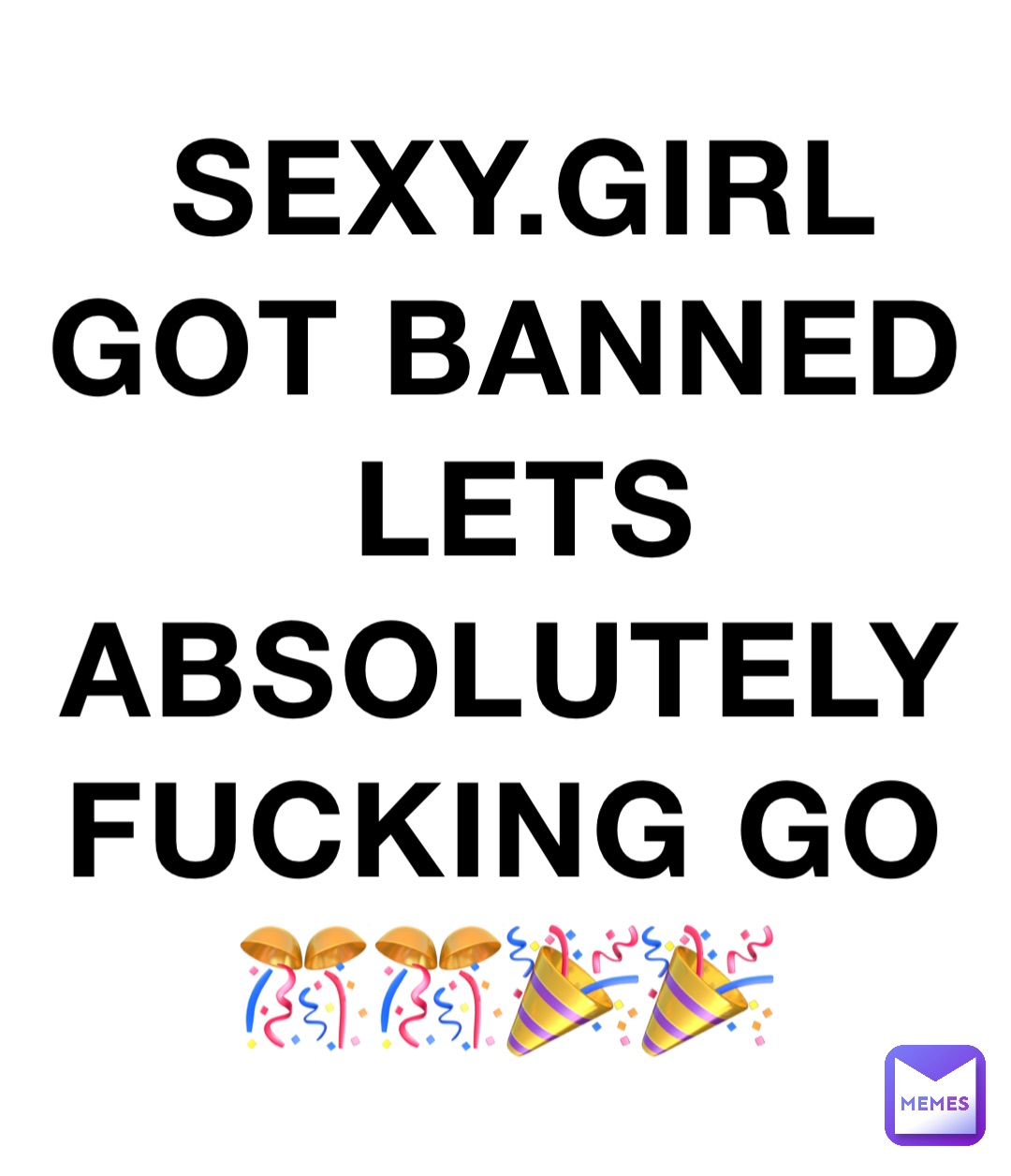 SEXY.GIRL GOT BANNED LETS ABSOLUTELY FUCKING GO🎊🎊🎉🎉