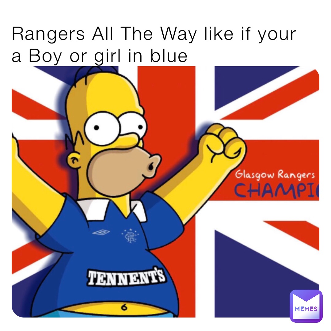 Rangers All The Way like if your a Boy or girl in blue