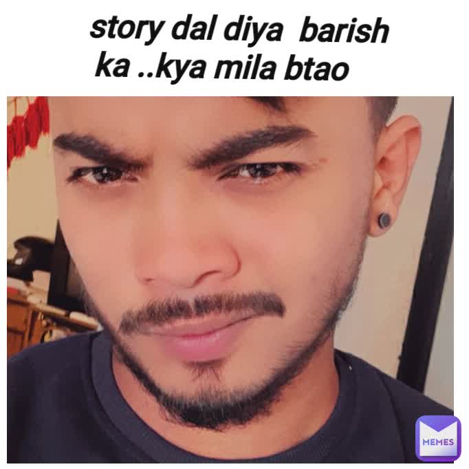  story dal diya  barish ka ..kya mila btao 