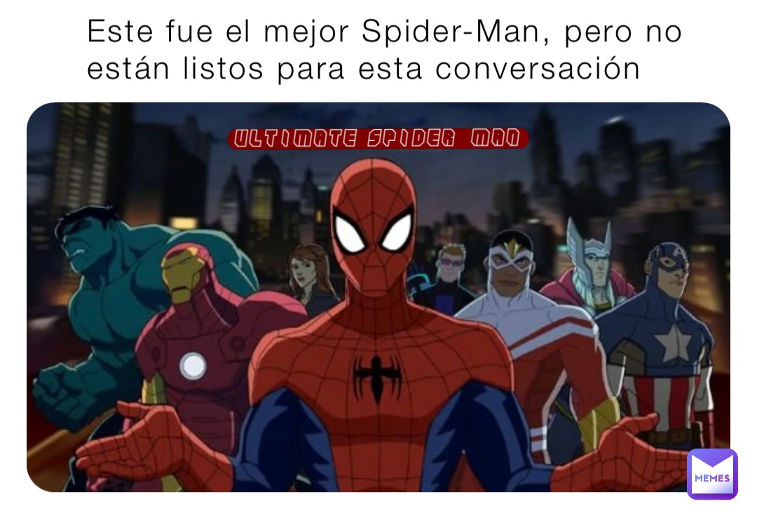 This was the best Spider-Man, but y'all ain't ready for this conversation…  Ultimate Spider-Man | @zxvn7dwhb5 | Memes
