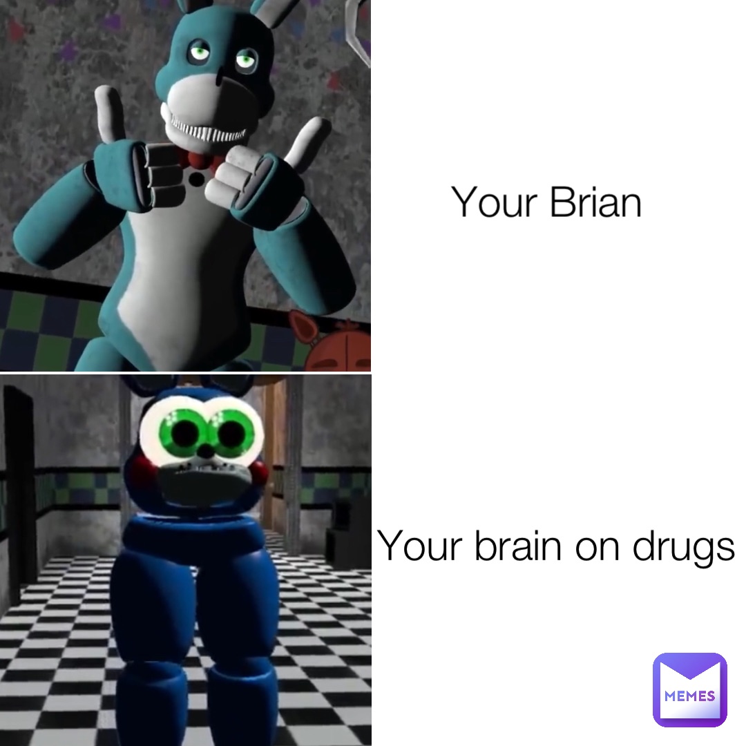 Your brain on drugs Your Brian