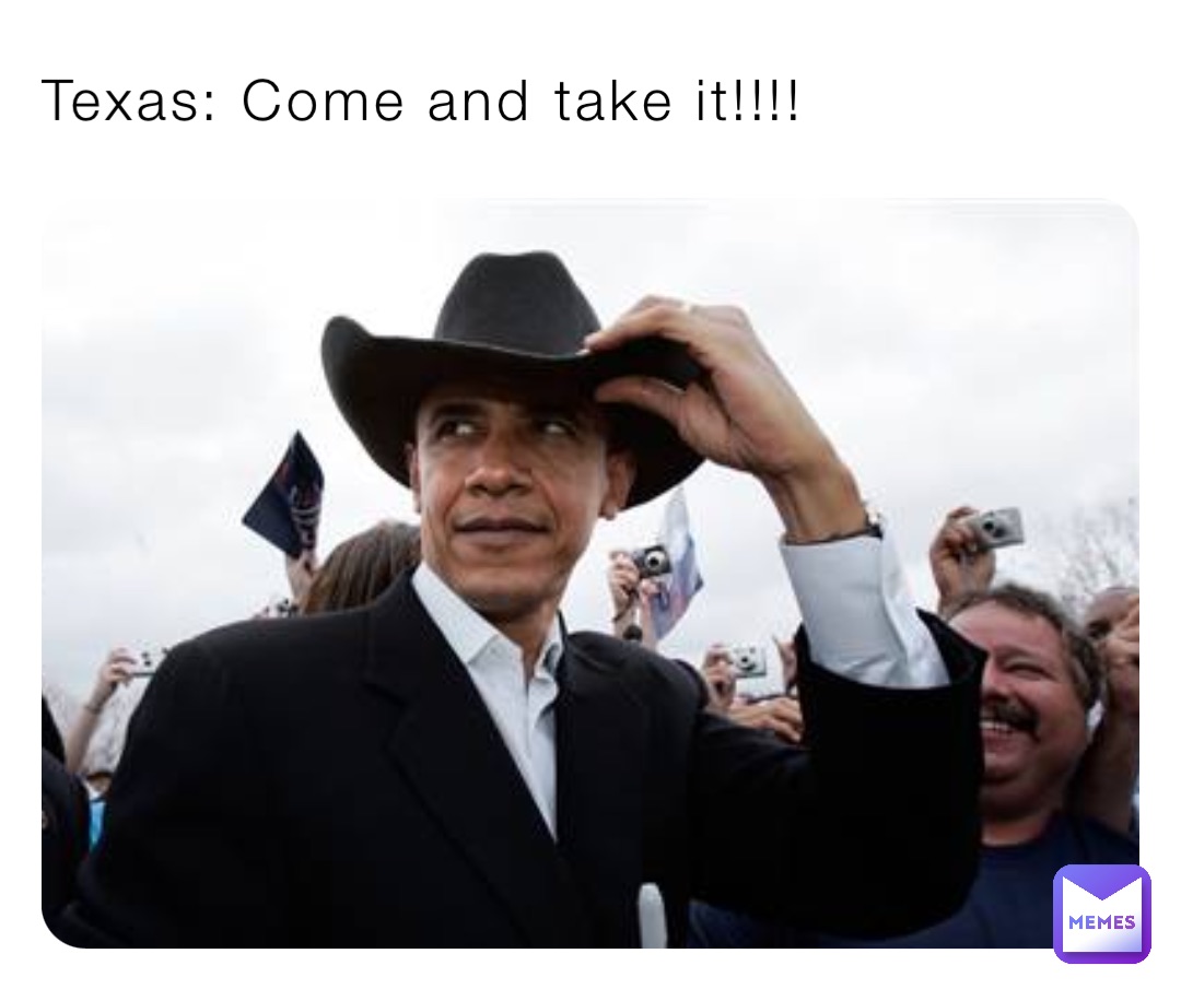 Texas: Come and take it!!!!