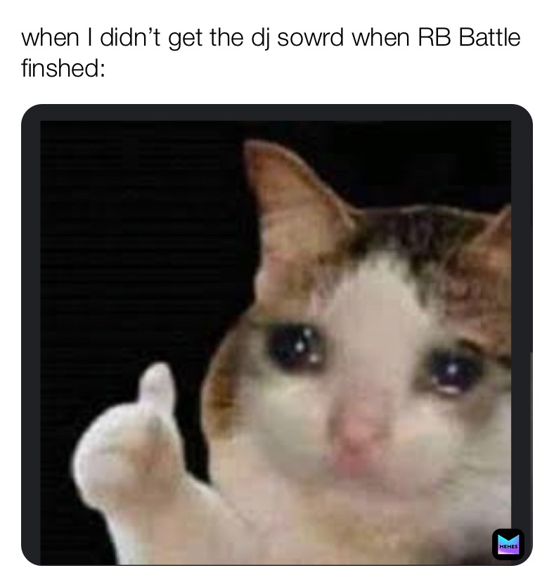 when I didn’t get the dj sowrd when RB Battle finshed: