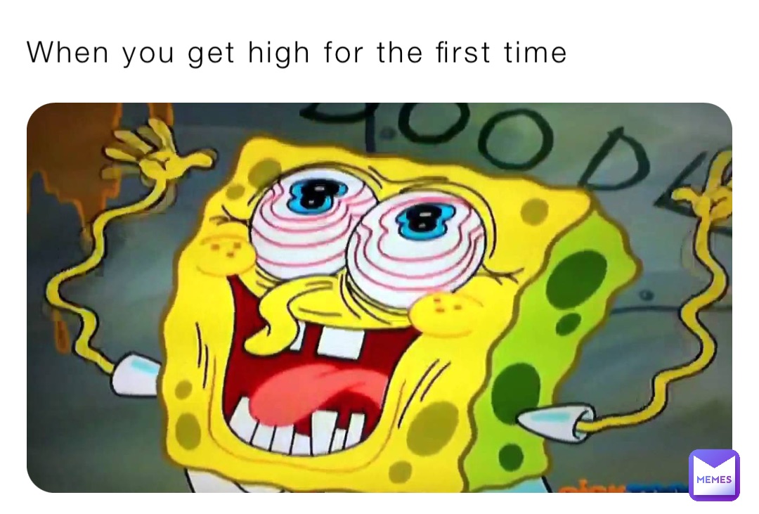 When you get high for the first time