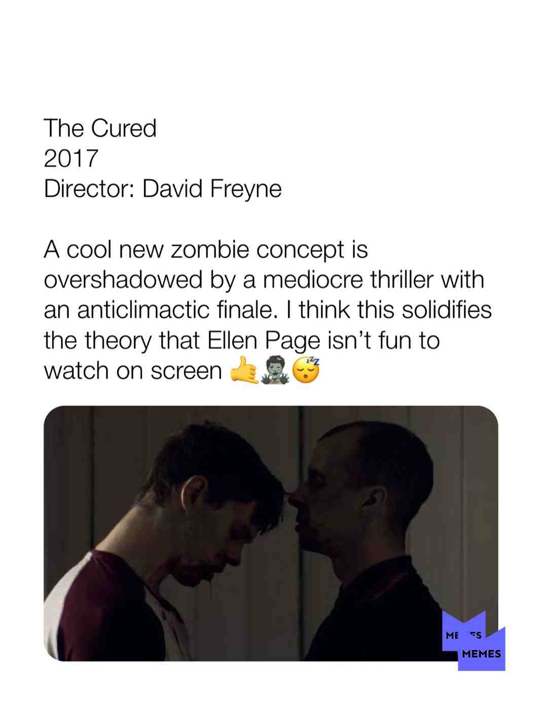 The Cured
2017
Director: David Freyne
A cool new zombie concept is overshadowed by a mediocre thriller with an anticlimactic finale. I think this solidifies the theory that Ellen Page isn\u2019t fun to watch on screen \ud83e\udd19\ud83e\udddf\u200d\u2642\ufe0f\ud83d\ude34
@chrisandelizabethwatchmovies #movies #review #thecured #irish #film #foreign #ellenpage #2017 #davidfreyne #criticism #ilovefilm #moviesaregreat #filmlove #filmforlife #lovemovies #firstinstagrampost #startanew #2019 #newyear #texas #america