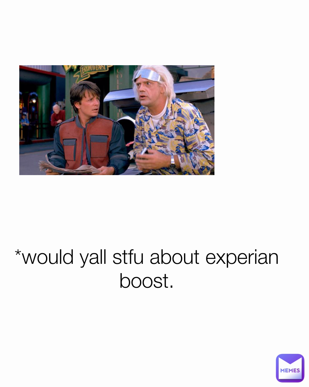 *would yall stfu about experian boost.