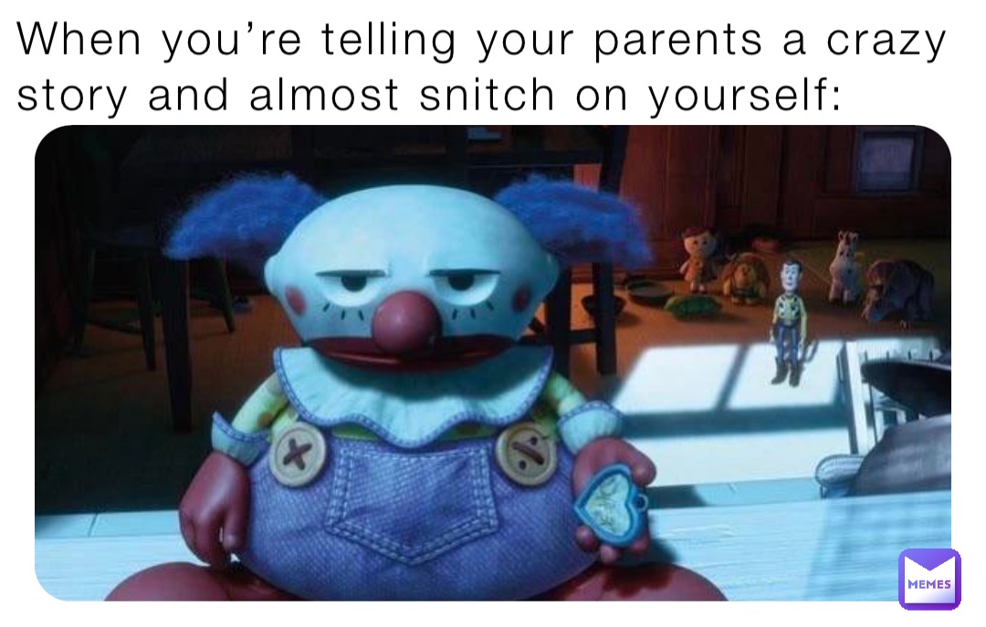 When you’re telling your parents a crazy story and almost snitch on yourself: