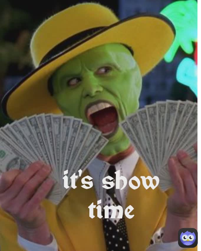 It's show time it's show time Its show time It's show time
