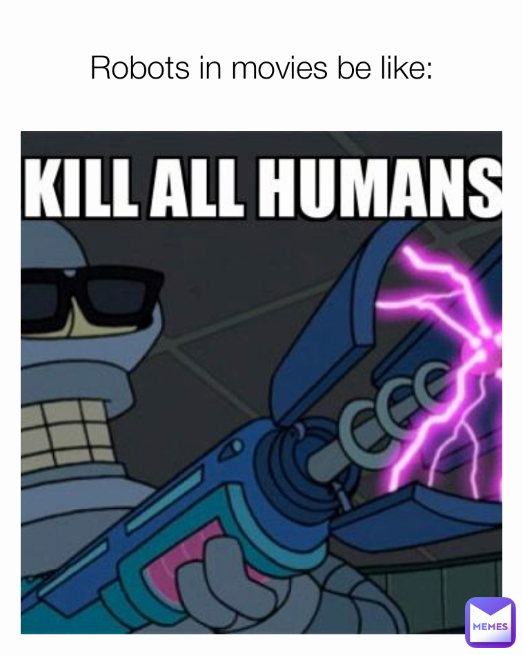 Robots in movies be like: