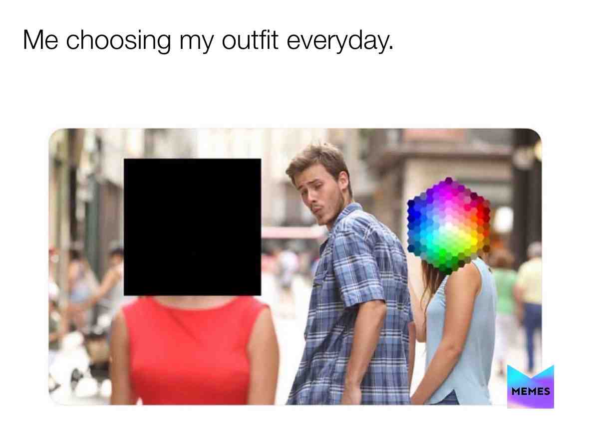 Friend:stop being lazy you need something new!!!
Me:nah
#colors #newclothes #oldmeme #colourblack #is # perfect