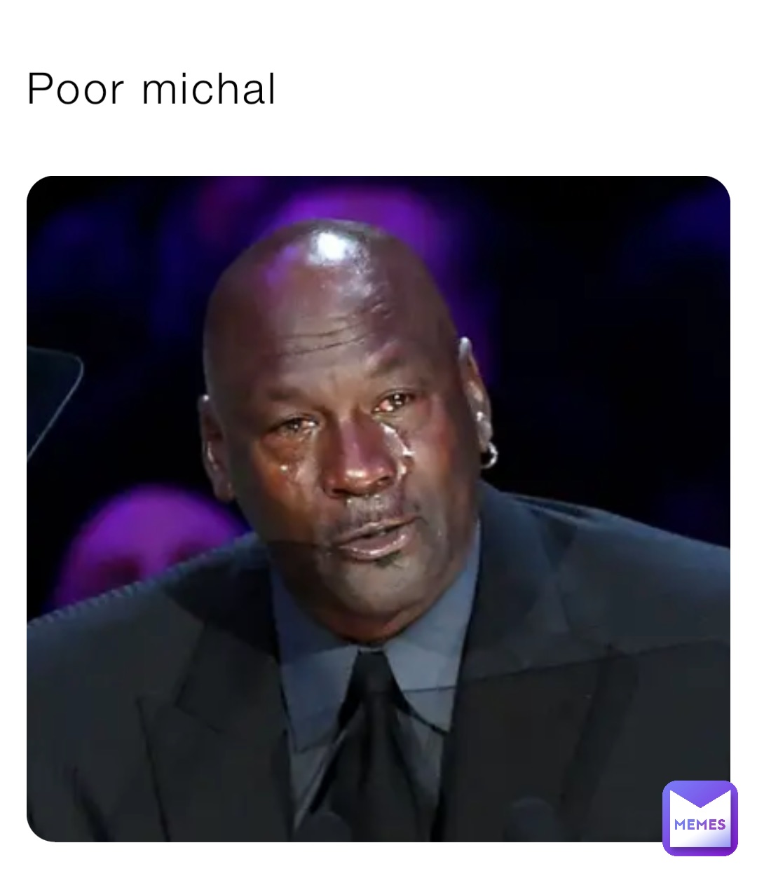 Poor michal