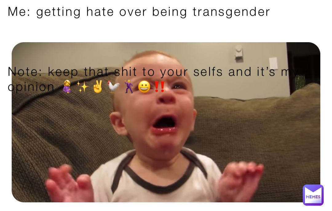 Me: getting hate over being transgender 



Note: keep that shit to your selfs and it’s my opinion 🤰✨✌️🐓🕺😀‼️