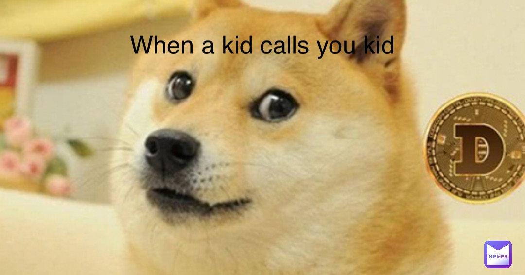 When a kid calls you kid