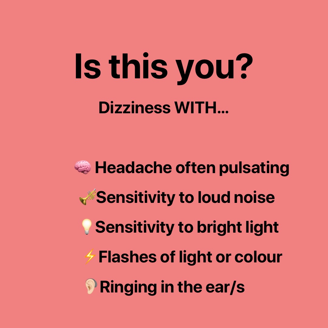 Is this you? Dizziness WITH…

           🧠 Headache often pulsating
        🎺Sensitivity to loud noise
         💡Sensitivity to bright light
          ⚡️Flashes of light or colour 
🦻🏻Ringing in the ear/s