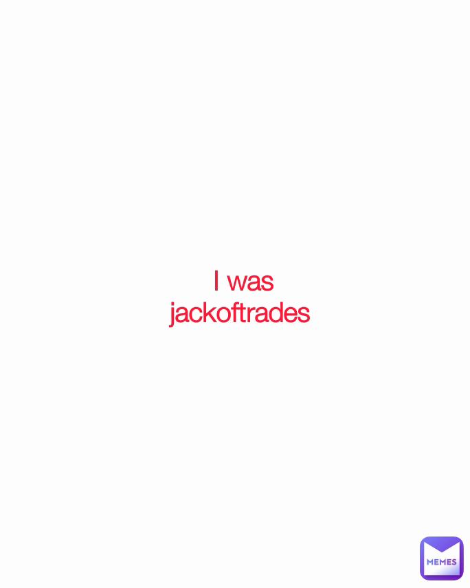 I was jackoftrades 