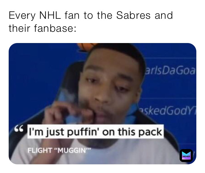 Every NHL fan to the Sabres and their fanbase: