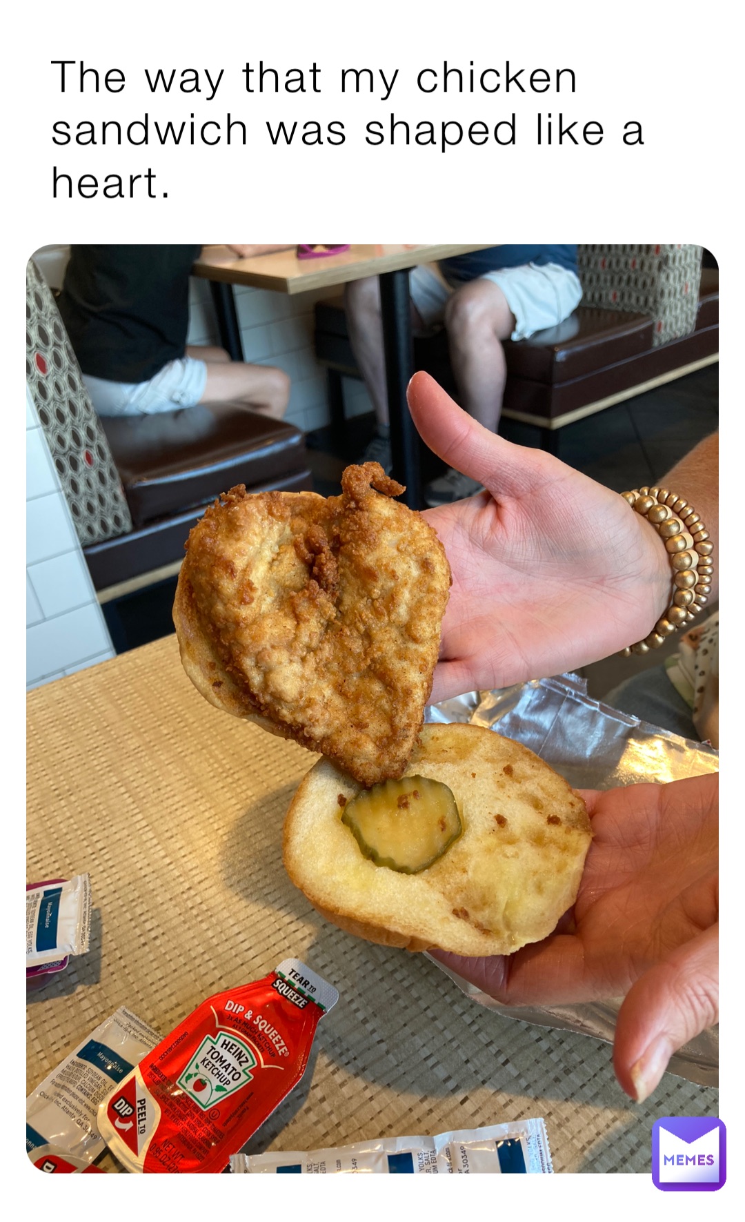 The way that my chicken sandwich was shaped like a heart.