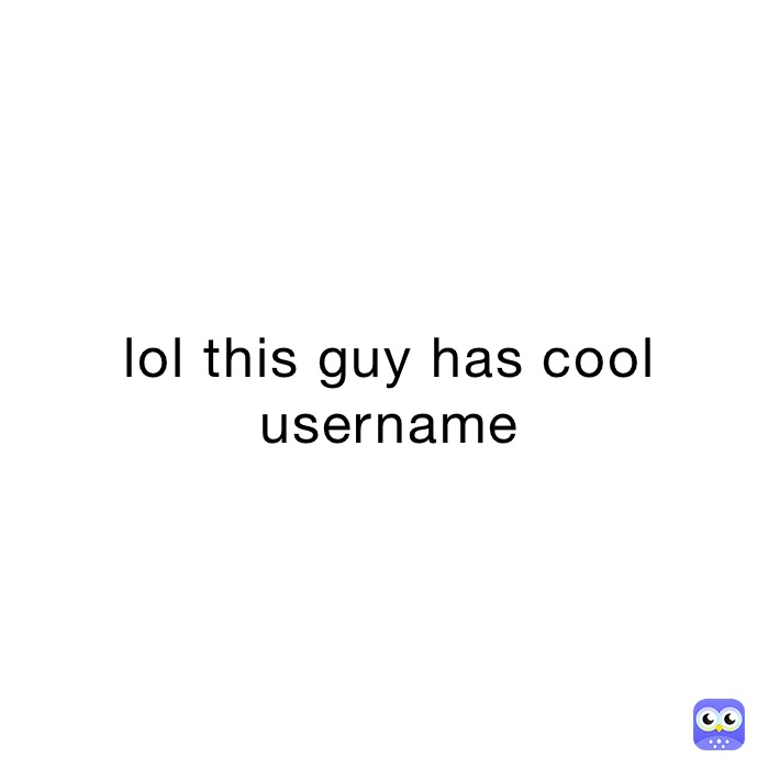 lol this guy has cool username