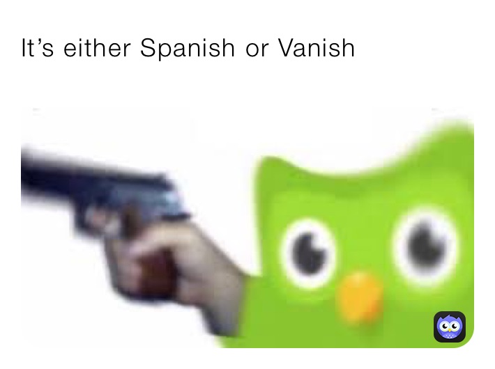 It’s either Spanish or Vanish