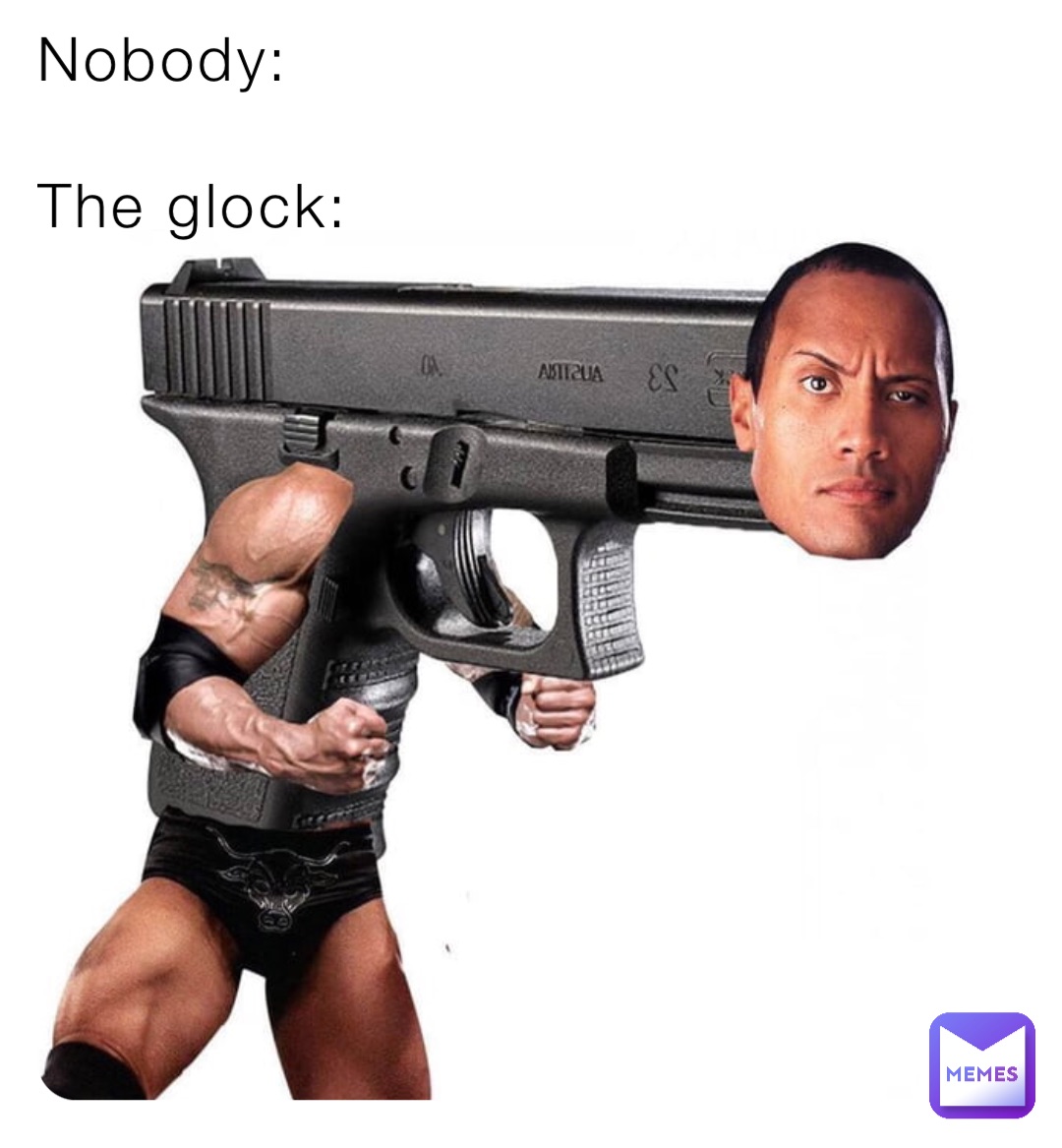 Nobody:

The glock: