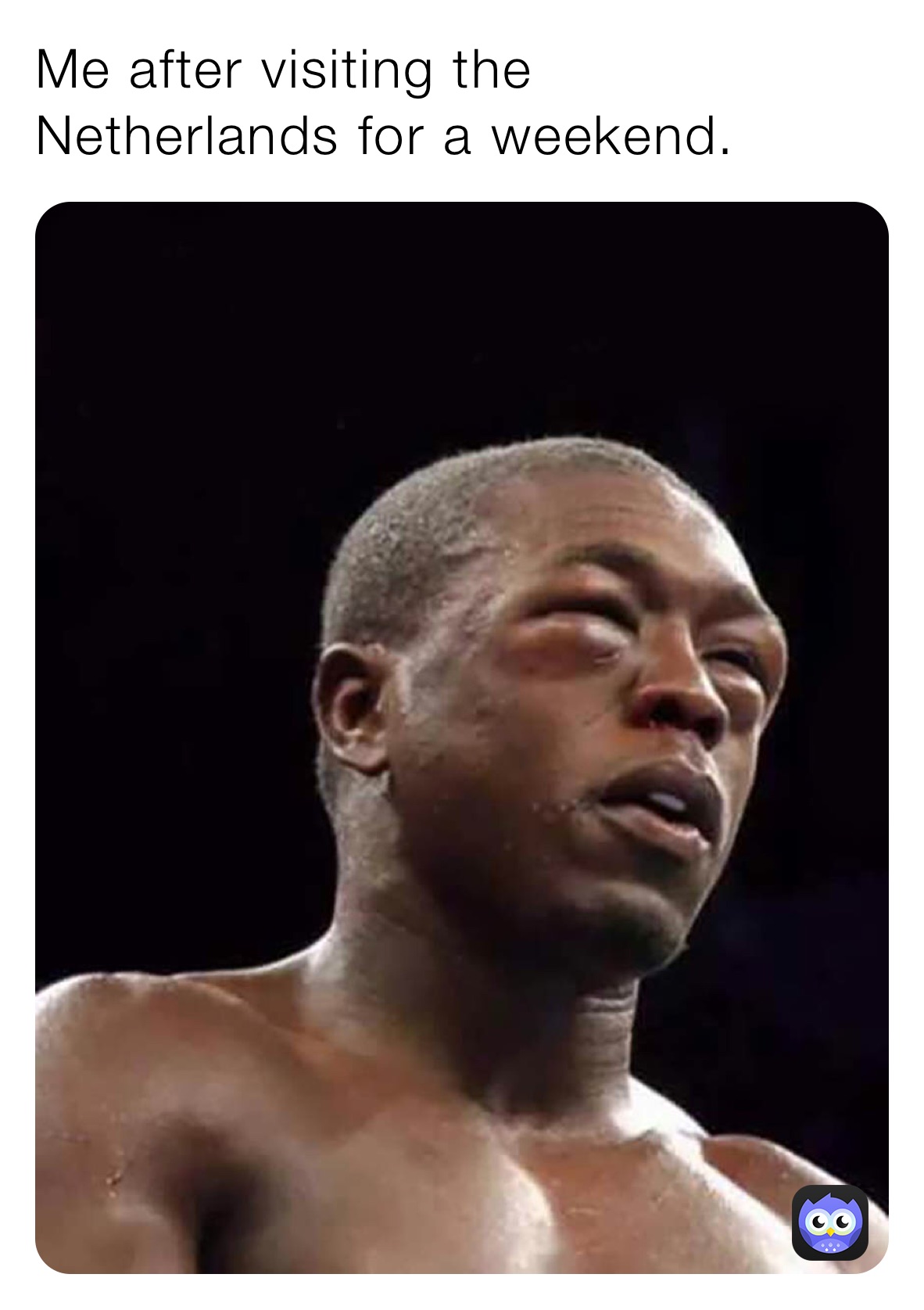Me after visiting the 
Netherlands for a weekend. 
