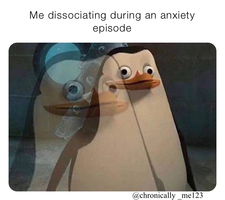 Me dissociating during an anxiety episode 