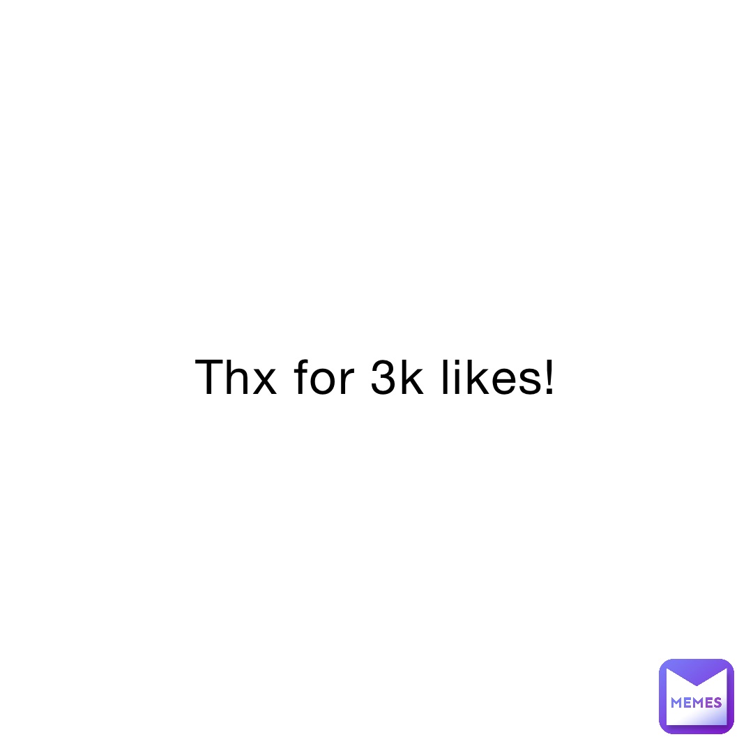 Thx for 3k likes!