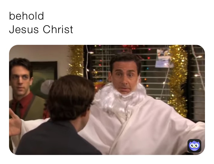 behold
Jesus Christ 