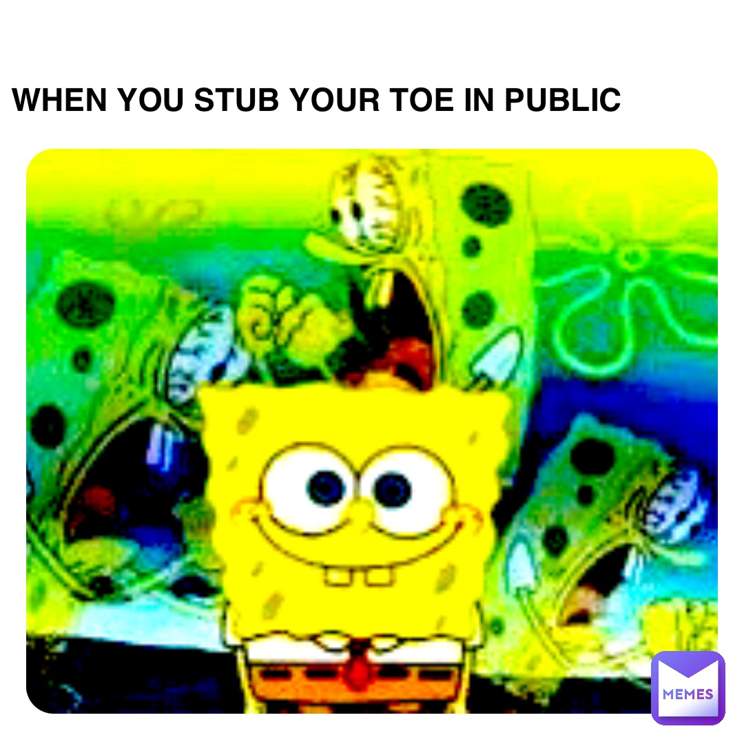 Double tap to edit When you stub your toe in public