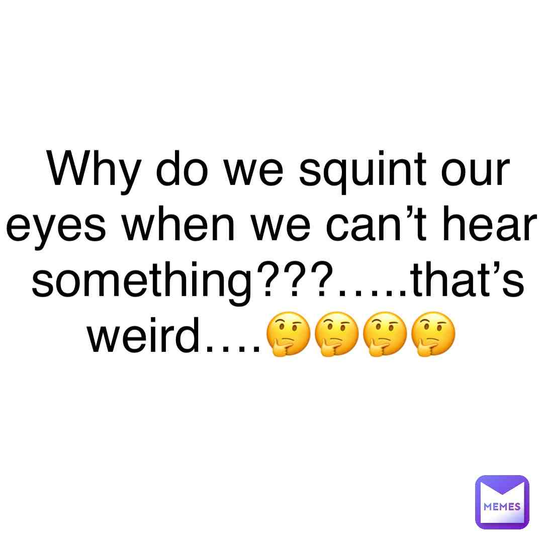 #showerthoughts  #dumbquestions  #confuzzled  #ineedanswers